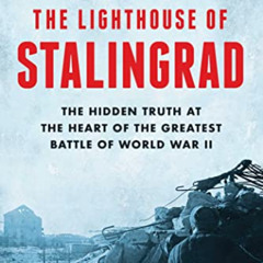 [READ] KINDLE 📔 The Lighthouse of Stalingrad: The Hidden Truth at the Heart of the G