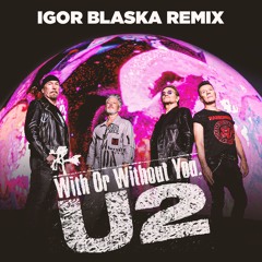 U2 - With Or Without You (Igor Blaska Remix)