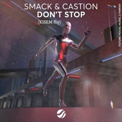 SMACK & Castion - Don't Stop (KISEM Flip)