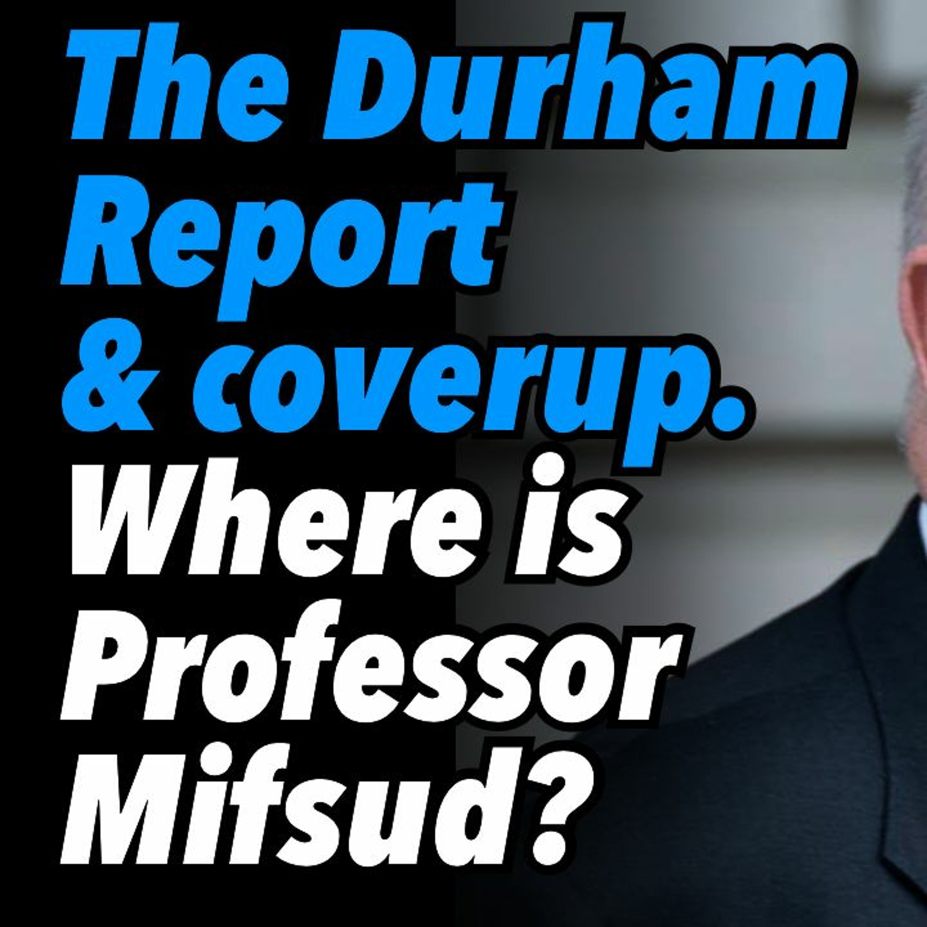 The Durham Report and coverup. Where is Professor Mifsud?