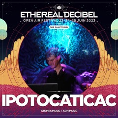 Ipotocaticac - Ethereal Decibel Festival 2023