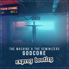 The Machine & The Geminizers - Godcore (Exproz 2022 Bootleg)