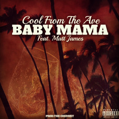 Baby Mama - Cool From The Ave X Matt James (Prod.The Chemist)*Explicit*
