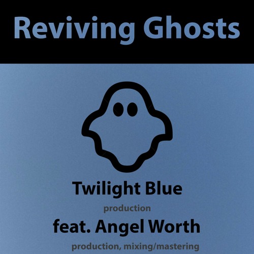 Reviving Ghosts (feat. Angel Worth) [prod. Twilight Blue x Angelworth]