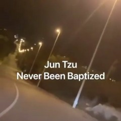 Jun Tzu - Never Been Baptized