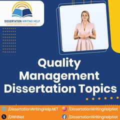 Quality Management Dissertation Topics | dissertationwritinghelp.net