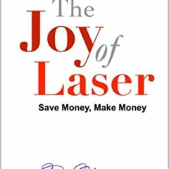 [GET] EPUB KINDLE PDF EBOOK THE JOY OF LASER: SAVE MONEY, MAKE MONEY by  DR YOUKEY ✏️