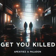 Get You Killed - Apexitiez ft BlkPaladon