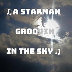 ♫ A STARMAN GROOVIN` IN THE SKY♫  J.G.