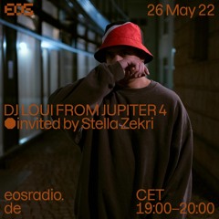 EOS Radio - Stella Zekri invites DJ LOUI FROM JUPITER4 26/05/2022