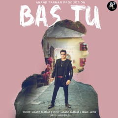Bas Tu- Official Music Video | Anand Parmar