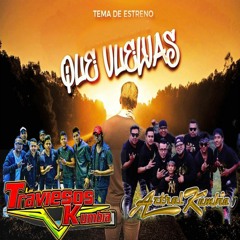 Que Vuelvas 2023  Los Traviesos Kumbia Ft Aztral Kumbia