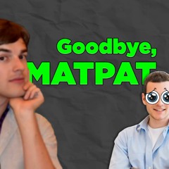 Goodbye, MatPat