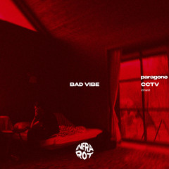 Bad Vibe - paragone x CCTV