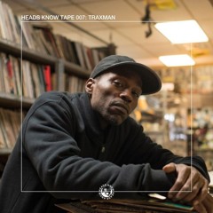 HEADS KNOW TAPE 007: Traxman