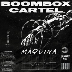 Boombox Cartel - Maquina (Lights Out Remix)