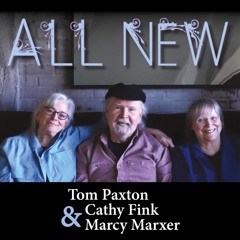 ALL NEW - Tom Paxton, Cathy Fink & Marcy Marxer