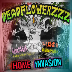 Home Invasion (w/ 23DOA - DeadFlowerzzz Exclusive)