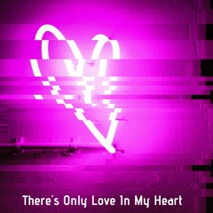 There's Only Love In My Heart