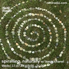 netil radio ~ spiralling, naturally 001 (17 07 2024)