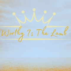 Worthy Is The Lamb ✨