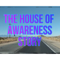 The House of Awareness Story (Live)