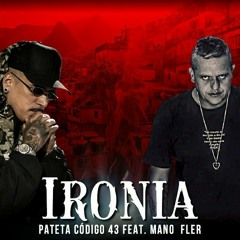Pateta código 43 - ( IRONIA ) Feat_ Mano FLer.mp3
