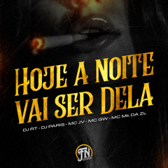 HOJE A NOITE VAI SER DELA DJ RT - DJ PARIS - MC JV,MC GW, MC MK DA ZL