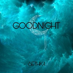 SethK4 - Goodnight