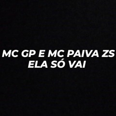 MC GP E MC PAIVA ZS ELA SÓ VAI