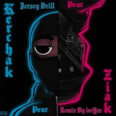 Kerchak Feat Ziak - Peur [Jersey Remix] (Prod.LorYzz)