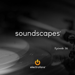 Electrofans Soundscapes, Episode 16