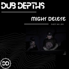|DUB DEPTHS| Guest Mix :004 MIGHT DELETE