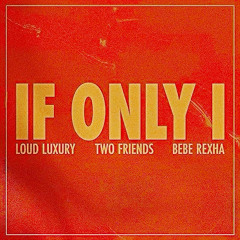 Two Friends x Loud Luxury x Bebe Rexha - If Only I (JordyG Remix)