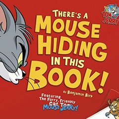 View [KINDLE PDF EBOOK EPUB] There's a Mouse Hiding In This Book! (Tom and Jerry) by  Benjamin Bird