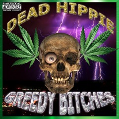 DEAD HIPPIE- GREEDY BITCHES