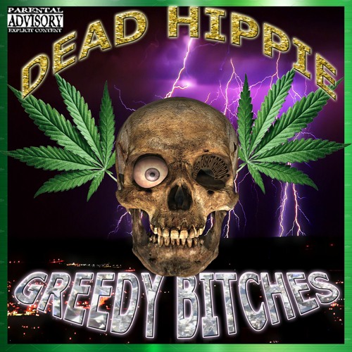 DEAD HIPPIE- GREEDY BITCHES