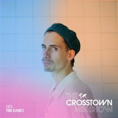 Tibi Dabo: The Crosstown Mix Show 083