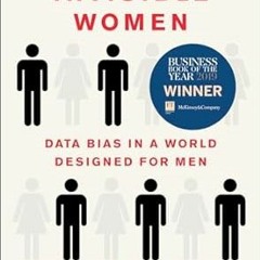 ❤ PDF/ READ ❤ Invisible Women: Data Bias in a World Designed for Men