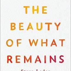 [FREE] EPUB ✓ The Beauty of What Remains: How Our Greatest Fear Becomes Our Greatest