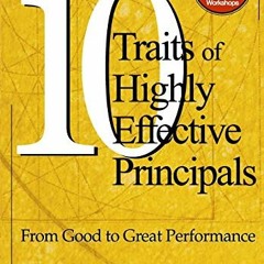 ACCESS EBOOK 📬 Ten Traits of Highly Effective Principals: From Good to Great Perform