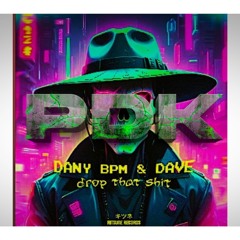 DANY BPM & DAVE - DROP THAT SHIT (EDIT DJ_PDK)