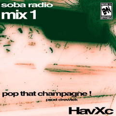 HavXc - pop that champagne ! (Prod Drewtek) #soba radio exclusive*