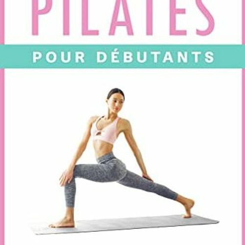 Télécharger le PDF Pilates pour Débutants: Les meilleurs exercices de Pilates pour le tronc et de