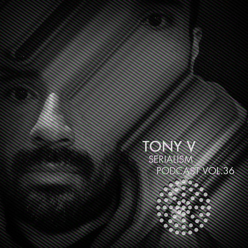 Serialism Podcast Vol. 36 - Tony V