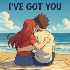 I'VE GOT YOU