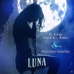 Maria Gracia (Cover Feid) - Luna (Dj River Urban Kiz Remix)