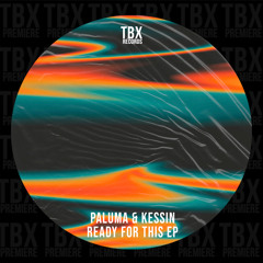 Premiere: Paluma & Kessin - Ready For This [TBX Records]