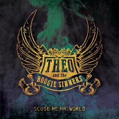 Theo & The Boogie Sinners - Scuse Me Mr. World