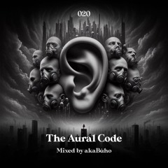 The Aural Code #20 Mixed By akaBúho
